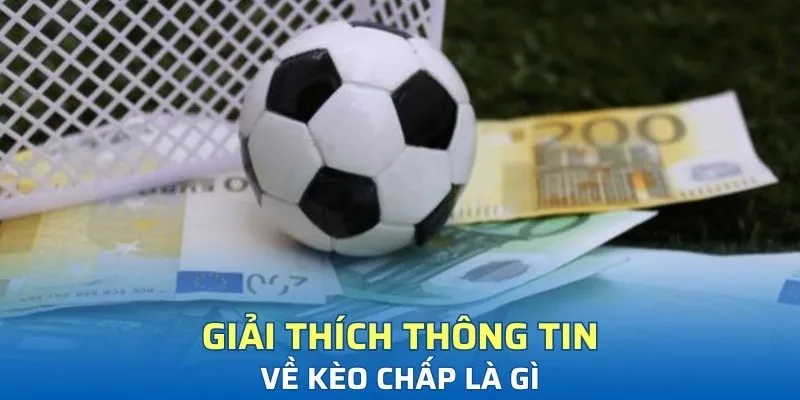 Giải thích thông tin về kèo chấp là gì