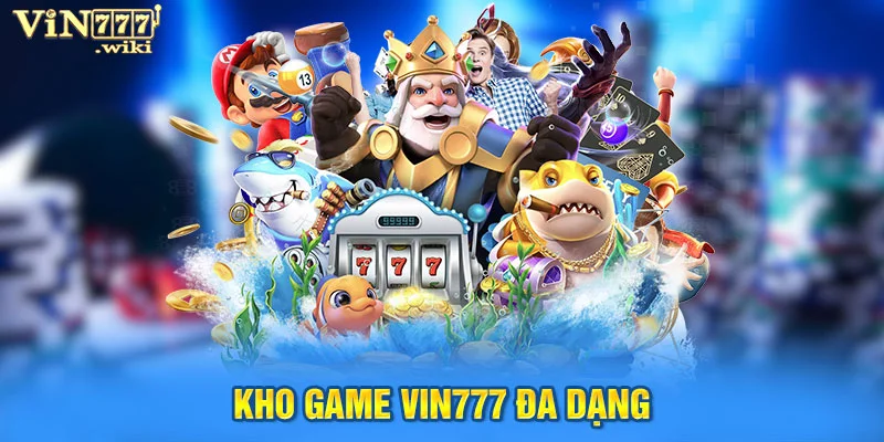 Kho game Vin777 đa dạng