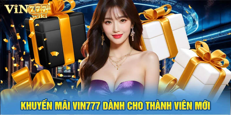 Khuyến mãi Vin777 dành cho thành viên mới