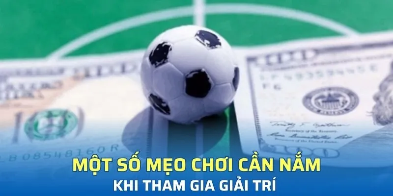 Một số mẹo chơi cần nắm khi tham gia giải trí