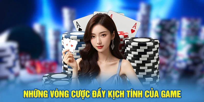 Những vòng cược đầy kịch tính của game
