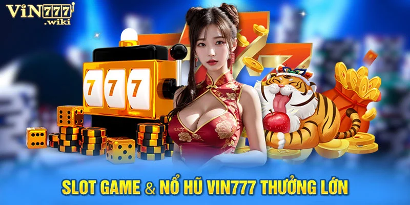 Slot game & Nổ hũ vin777 thưởng lớn