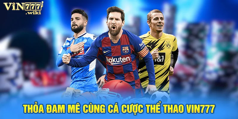 Thỏa đam mê cùng cá cược thể thao Vin777