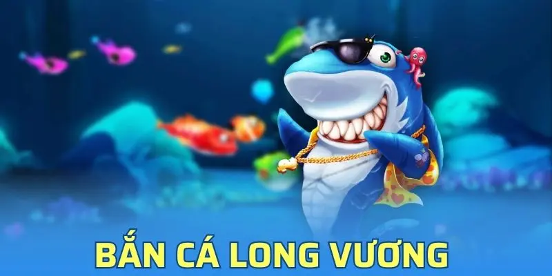 Bắn Cá Long Vương - Hé Lộ 4 Tính Năng Độc Đáo Vin777