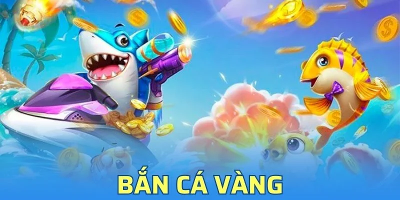 Bắn Cá Vàng - Game Đổi Thưởng Hot Hit Không Nên Bỏ Lỡ