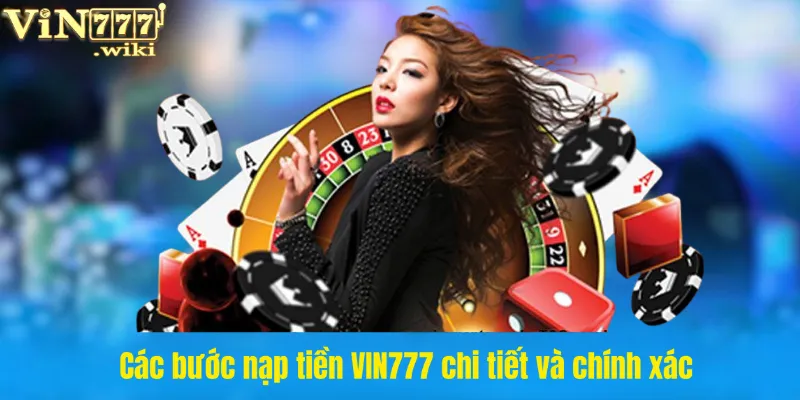 Các bước nạp tiền VIN777 chi tiết và chính xác