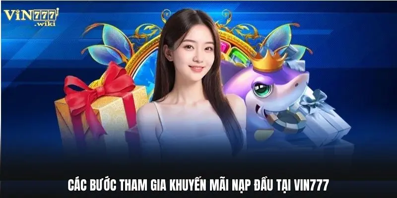 Các bước tham gia khuyến mãi nạp đầu tại Vin777