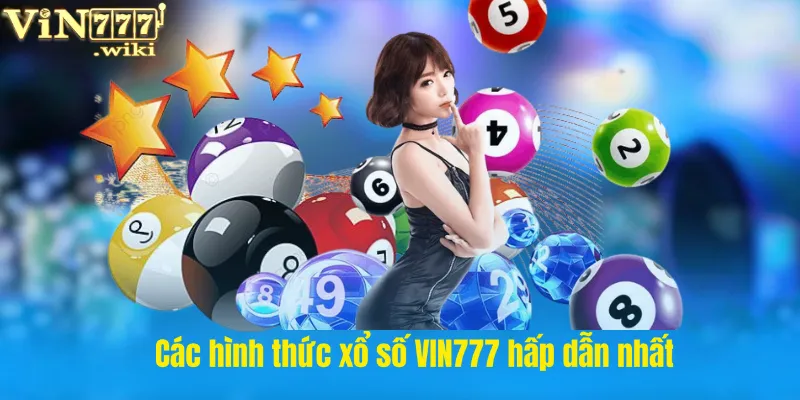 Các hình thức xổ số VIN777 hấp dẫn nhất