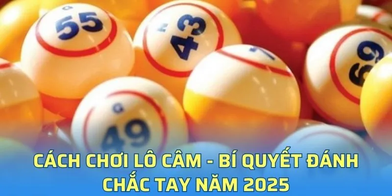 Cách chơi lô câm dễ trúng nhất 2025