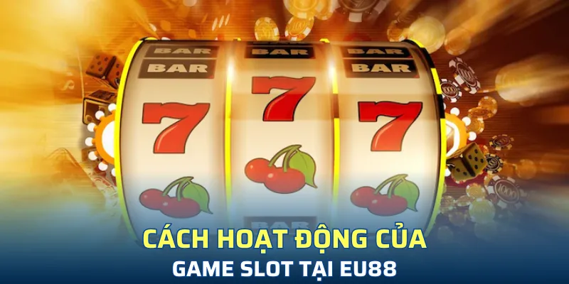 Cách hoạt động thú vị của game slot