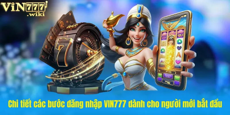 Chi tiết các bước đăng nhập VIN777 dành cho người mới bắt đầu