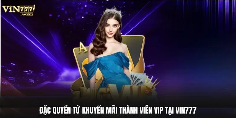 Đặc quyền từ khuyến mãi thành viên VIP tại Vin777