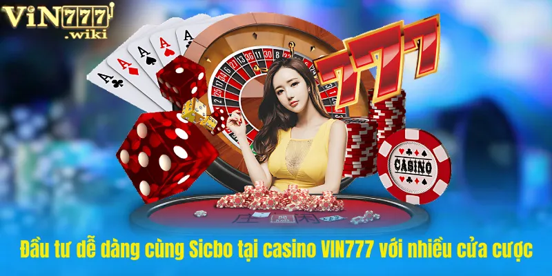 Đầu tư dễ dàng cùng Sicbo tại casino VIN777 với nhiều cửa cược