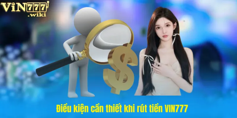 Điều kiện cần thiết khi rút tiền VIN777