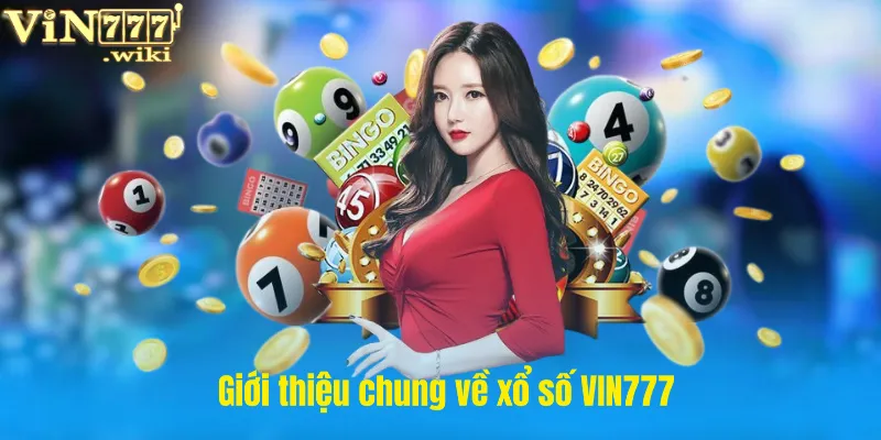 Giới thiệu chung về xổ số VIN777