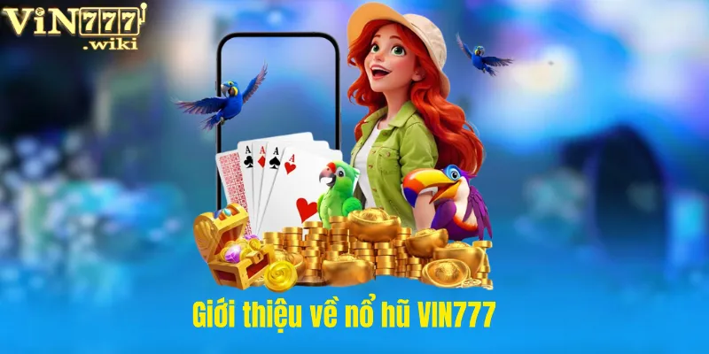 Giới thiệu về nổ hũ VIN777