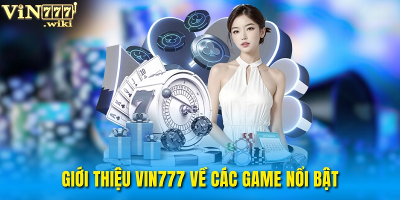 Giới thiệu Vin777 về các game nổi bật tại