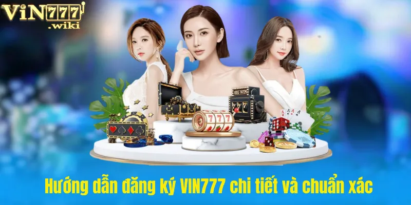 Hướng dẫn đăng ký VIN777 chi tiết và chuẩn xác