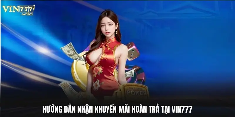 Hướng dẫn nhận khuyến mãi hoàn trả tại Vin777