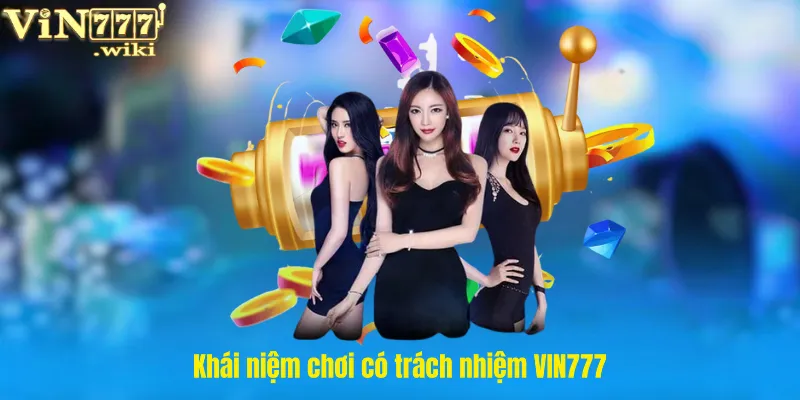 Khái niệm chơi có trách nhiệm VIN777