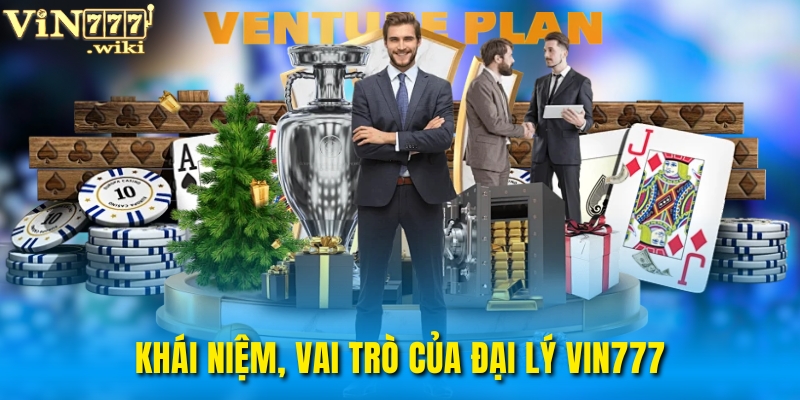 Khái niệm, vai trò của đại lý VIN777