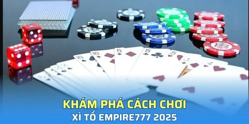 Khám phá cách chơi xì tố 2025