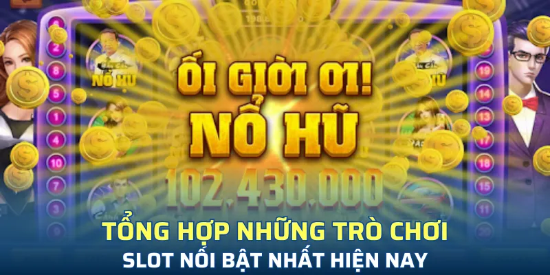 List những siêu phẩm game slot nohu88 xanh chín