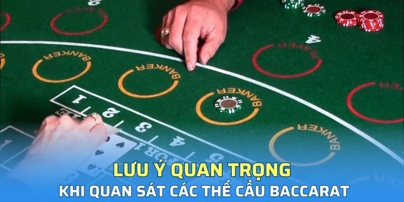 Lưu ý quan trọng khi quan sát các thế cầu baccarat