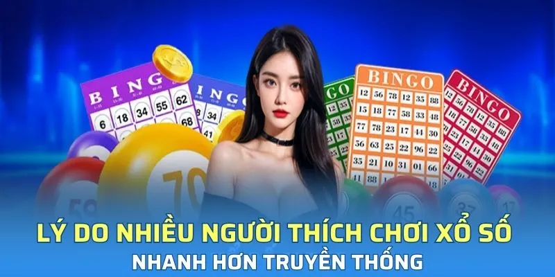 Lý do nhiều người thích chơi xổ số nhanh hơn truyền thống