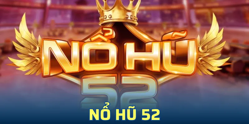 Nổ Hũ 52 - Trải Nghiệm Game Slot Đổi Thưởng Cực Đã 2025