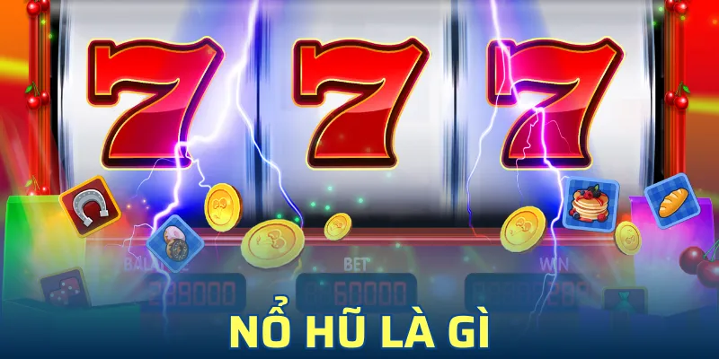 Nổ Hũ Là Gì? - Thiên Đường Chơi Game Đổi Đời Thần Tốc