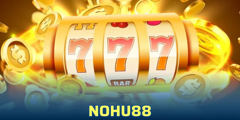 Nohu88 - Khám Phá Sảnh Game Slot Thăng Hoa Số 1 2025