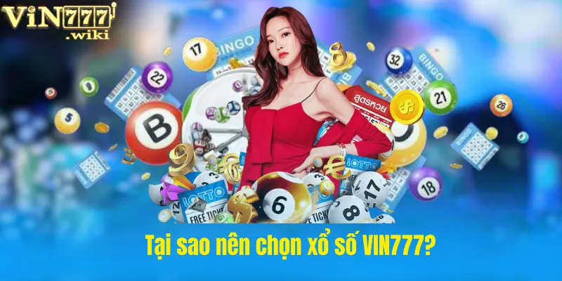 Tại sao nên chọn xổ số VIN777?