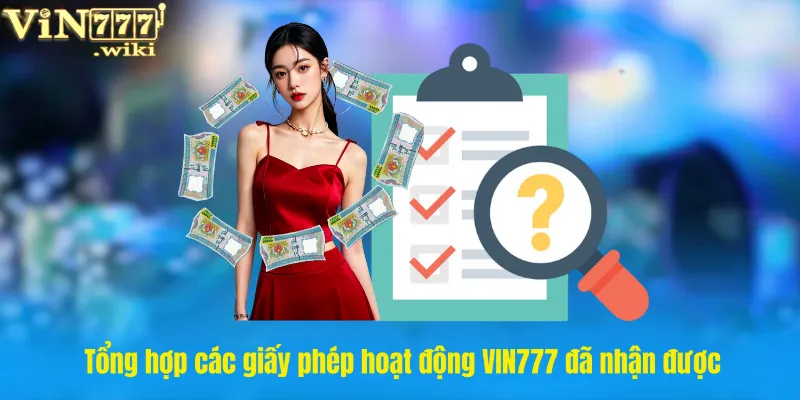 Tổng hợp các giấy phép hoạt động VIN777 đã nhận được