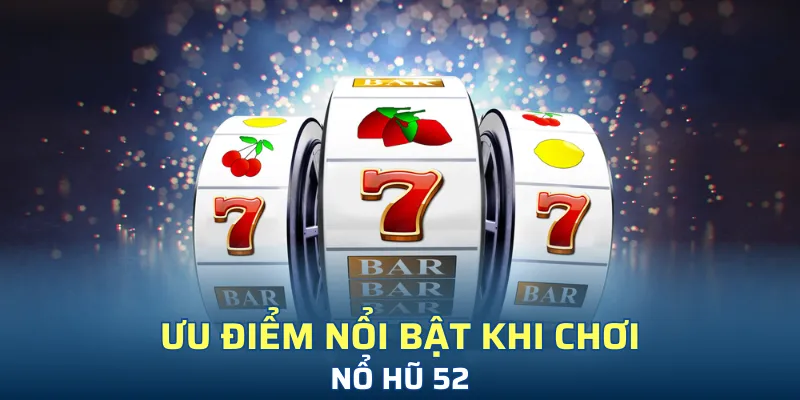 Tỷ lệ nổ hũ 52 vượt trội