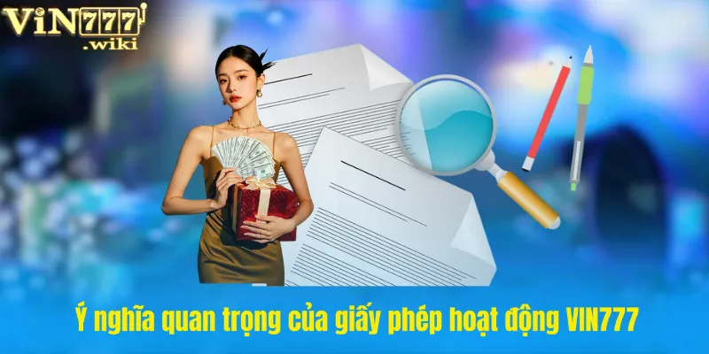 Ý nghĩa quan trọng của giấy phép hoạt động VIN777